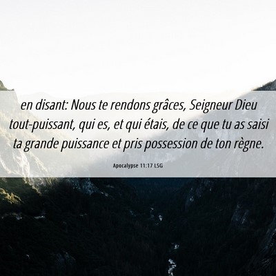 Picture 06 - Apocalypse 11:17 LSG - en disant: Nous te rendons grâces, Seigneur Dieu - Bible Verse Picture