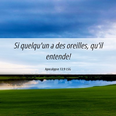 Picture 06 - Apocalypse 13:9 LSG - Si quelqu'un a des oreilles, qu'il - Bible Verse Picture