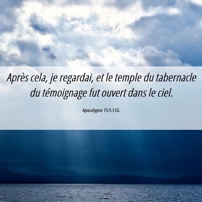 Picture 06 - Apocalypse 15:5 LSG - Après cela, je regardai, et le temple du - Bible Verse Picture