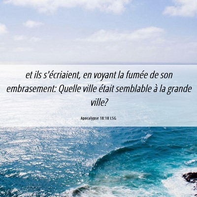 Picture 06 - Apocalypse 18:18 LSG - et ils s'écriaient, en voyant la fumée de son - Bible Verse Picture