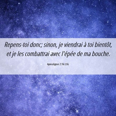 Picture 06 - Apocalypse 2:16 LSG - Repens-toi donc; sinon, je viendrai à toi - Bible Verse Picture