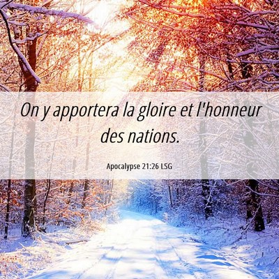 Picture 06 - Apocalypse 21:26 LSG - On y apportera la gloire et l'honneur des - Bible Verse Picture