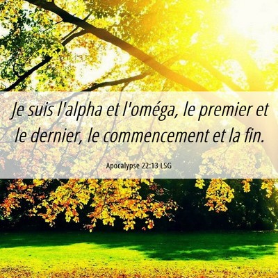 Picture 06 - Apocalypse 22:13 LSG - Je suis l'alpha et l'oméga, le premier et le - Bible Verse Picture