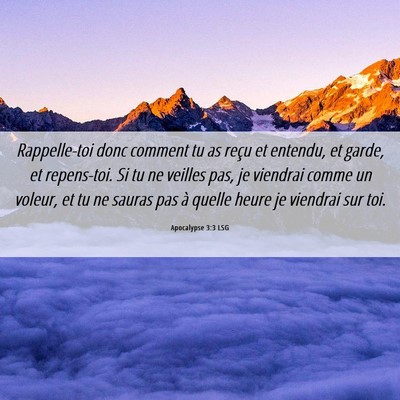 Picture 06 - Apocalypse 3:3 LSG - Rappelle-toi donc comment tu as reçu et entendu, - Bible Verse Picture