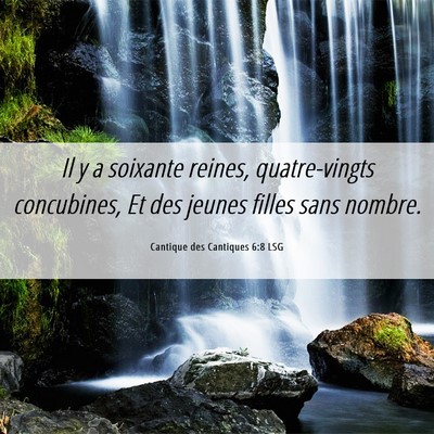 Picture 06 - Cantique des Cantiques 6:8 LSG - Il y a soixante reines, quatre-vingts concubines, - Bible Verse Picture