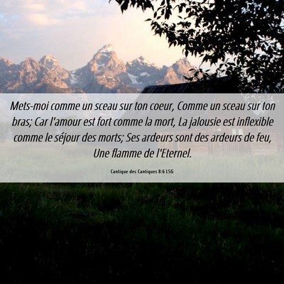 Picture 06 - Cantique des Cantiques 8:6 LSG - Mets-moi comme un sceau sur ton coeur, Comme un - Bible Verse Picture