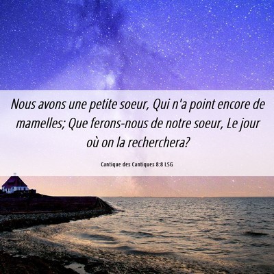 Picture 06 - Cantique des Cantiques 8:8 LSG - Nous avons une petite soeur, Qui n'a point encore - Bible Verse Picture