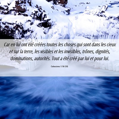 Picture 06 - Colossiens 1:16 LSG - Car en lui ont été créées toutes les choses - Bible Verse Picture
