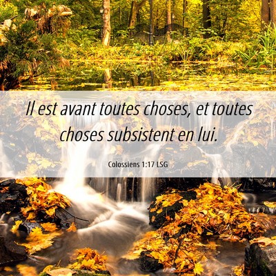 Picture 06 - Colossiens 1:17 LSG - Il est avant toutes choses, et toutes choses - Bible Verse Picture