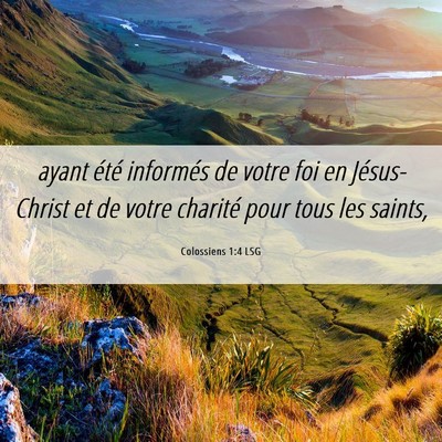 Picture 06 - Colossiens 1:4 LSG - ayant été informés de votre foi en - Bible Verse Picture