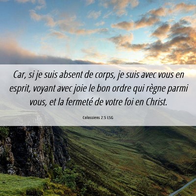 Picture 06 - Colossiens 2:5 LSG - Car, si je suis absent de corps, je suis avec - Bible Verse Picture