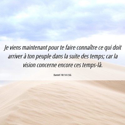 Picture 06 - Daniel 10:14 LSG - Je viens maintenant pour te faire connaître ce - Bible Verse Picture