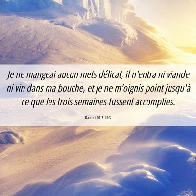 Picture 06 - Daniel 10:3 LSG - Je ne mangeai aucun mets délicat, il n'entra ni - Bible Verse Picture