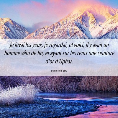 Picture 06 - Daniel 10:5 LSG - Je levai les yeux, je regardai, et voici, il y - Bible Verse Picture