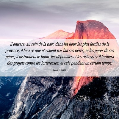 Picture 06 - Daniel 11:24 LSG - Il entrera, au sein de la paix, dans les lieux - Bible Verse Picture