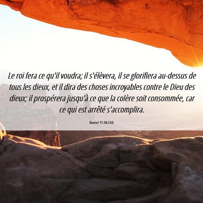 Picture 06 - Daniel 11:36 LSG - Le roi fera ce qu'il voudra; il s'élèvera, il - Bible Verse Picture