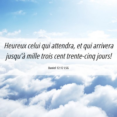 Picture 06 - Daniel 12:12 LSG - Heureux celui qui attendra, et qui arrivera - Bible Verse Picture