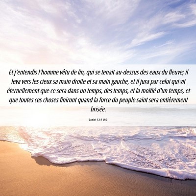 Picture 06 - Daniel 12:7 LSG - Et j'entendis l'homme vêtu de lin, qui se tenait - Bible Verse Picture