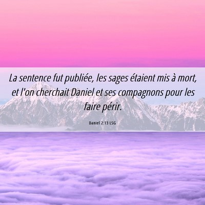 Picture 06 - Daniel 2:13 LSG - La sentence fut publiée, les sages étaient mis - Bible Verse Picture