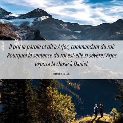 Picture 06 - Daniel 2:15 LSG - Il prit la parole et dit à Arjoc, commandant du - Bible Verse Picture