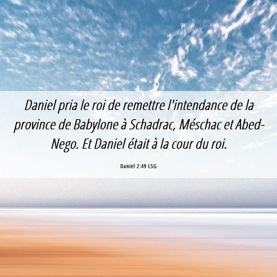 Picture 06 - Daniel 2:49 LSG - Daniel pria le roi de remettre l'intendance de la - Bible Verse Picture