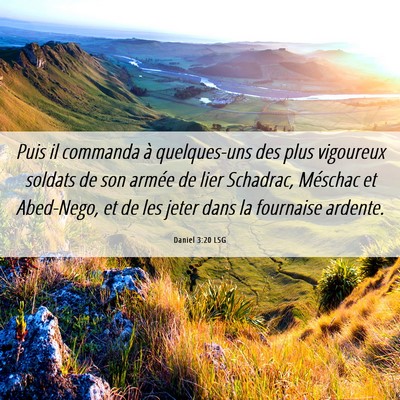 Picture 06 - Daniel 3:20 LSG - Puis il commanda à quelques-uns des plus - Bible Verse Picture