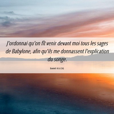 Picture 06 - Daniel 4:6 LSG - J'ordonnai qu'on fît venir devant moi tous les - Bible Verse Picture
