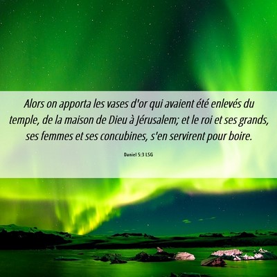 Picture 06 - Daniel 5:3 LSG - Alors on apporta les vases d'or qui avaient été - Bible Verse Picture