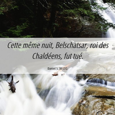 Picture 06 - Daniel 5:30 LSG - Cette même nuit, Belschatsar, roi des - Bible Verse Picture