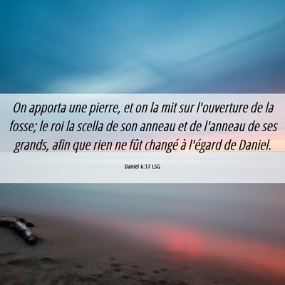 Picture 06 - Daniel 6:17 LSG - On apporta une pierre, et on la mit sur - Bible Verse Picture