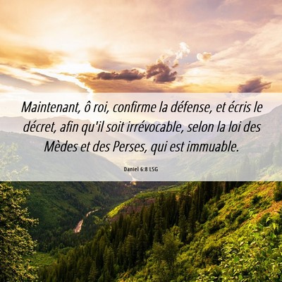 Picture 06 - Daniel 6:8 LSG - Maintenant, ô roi, confirme la défense, et - Bible Verse Picture