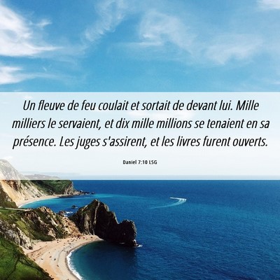 Picture 06 - Daniel 7:10 LSG - Un fleuve de feu coulait et sortait de devant - Bible Verse Picture