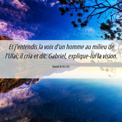 Picture 06 - Daniel 8:16 LSG - Et j'entendis la voix d'un homme au milieu de - Bible Verse Picture