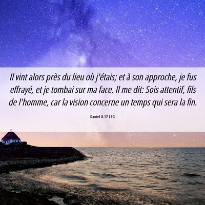 Picture 06 - Daniel 8:17 LSG - Il vint alors près du lieu où j'étais; et à - Bible Verse Picture