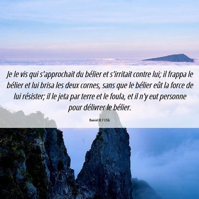 Picture 06 - Daniel 8:7 LSG - Je le vis qui s'approchait du bélier et - Bible Verse Picture