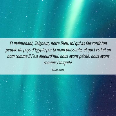 Picture 06 - Daniel 9:15 LSG - Et maintenant, Seigneur, notre Dieu, toi qui as - Bible Verse Picture