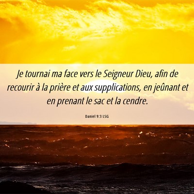 Picture 06 - Daniel 9:3 LSG - Je tournai ma face vers le Seigneur Dieu, afin de - Bible Verse Picture