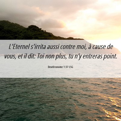 Picture 06 - Deutéronome 1:37 LSG - L'Eternel s'irrita aussi contre moi, à cause de - Bible Verse Picture
