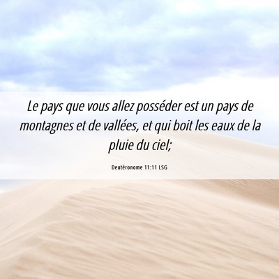 Picture 06 - Deutéronome 11:11 LSG - Le pays que vous allez posséder est un pays de - Bible Verse Picture