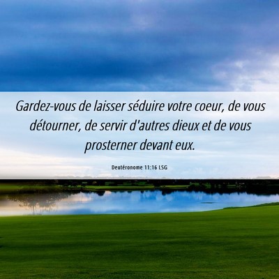 Picture 06 - Deutéronome 11:16 LSG - Gardez-vous de laisser séduire votre coeur, de - Bible Verse Picture