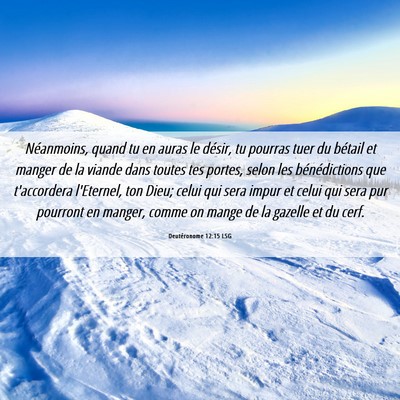 Picture 06 - Deutéronome 12:15 LSG - Néanmoins, quand tu en auras le désir, tu - Bible Verse Picture