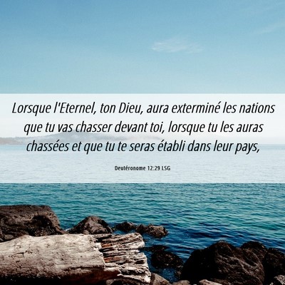 Picture 06 - Deutéronome 12:29 LSG - Lorsque l'Eternel, ton Dieu, aura exterminé les - Bible Verse Picture