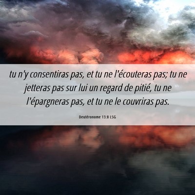 Picture 06 - Deutéronome 13:8 LSG - tu n'y consentiras pas, et tu ne l'écouteras - Bible Verse Picture