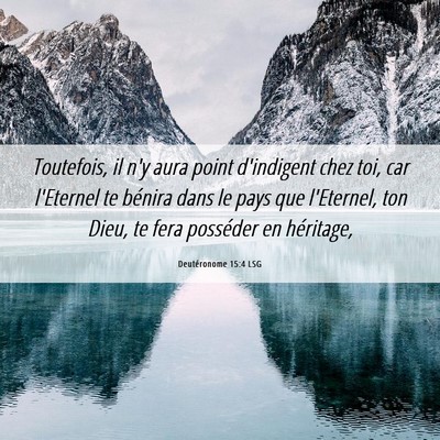 Picture 06 - Deutéronome 15:4 LSG - Toutefois, il n'y aura point d'indigent chez toi, - Bible Verse Picture