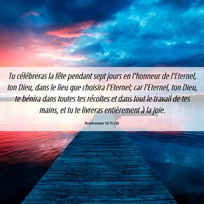 Picture 06 - Deutéronome 16:15 LSG - Tu célébreras la fête pendant sept jours en - Bible Verse Picture