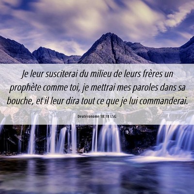 Picture 06 - Deutéronome 18:18 LSG - Je leur susciterai du milieu de leurs frères un - Bible Verse Picture