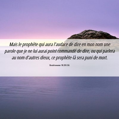 Picture 06 - Deutéronome 18:20 LSG - Mais le prophète qui aura l'audace de dire en - Bible Verse Picture