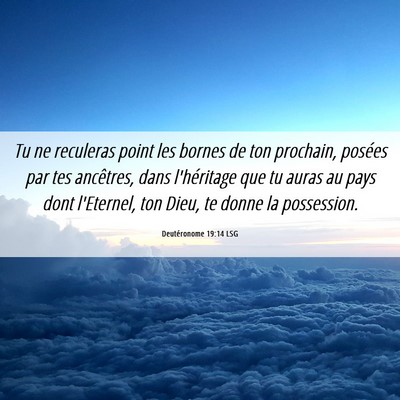 Picture 06 - Deutéronome 19:14 LSG - Tu ne reculeras point les bornes de ton prochain, - Bible Verse Picture