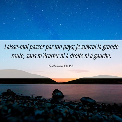 Picture 06 - Deutéronome 2:27 LSG - Laisse-moi passer par ton pays; je suivrai la - Bible Verse Picture