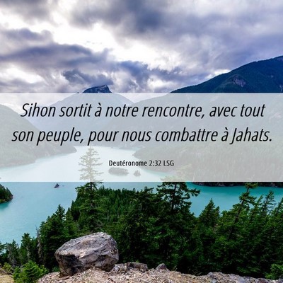 Picture 06 - Deutéronome 2:32 LSG - Sihon sortit à notre rencontre, avec tout son - Bible Verse Picture